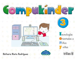 COMPUKINDER 3: TECNOLOGÍAS ORIENTADAS A NIÑOS Y NIÑAS. INCLUYE CD INTERACTIVO