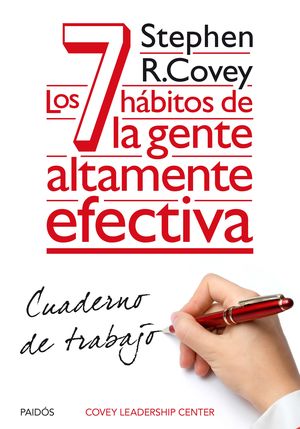 Liderazgo Y Competitividad Cuaderno De Trabajo. Los 7 Hábitos De La Gente Altamente Efectiva