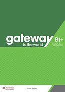 GATEWAY TO THE WORLD B1+ TEACHER´S BOOK WITH TEACHER´S APP