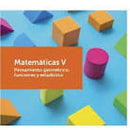 MATEMÁTICAS V. PENSAMIENTO GEOMÉTRICO, FUNCIONES Y ESTADÍSTICA.