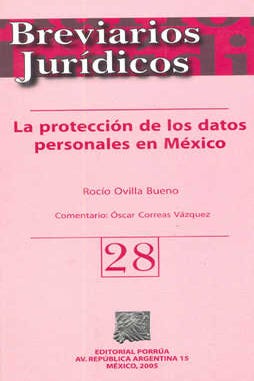 La protección de los datos personales en México : Breviarios Jurídicos 28