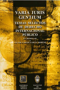 Varia Iuris Gentium: Temas selectos de derecho internacional público