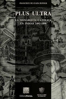 Plus ultra La monarquía católica en Indias 1492-1898