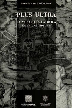 Plus ultra La monarquía católica en Indias 1492-1898