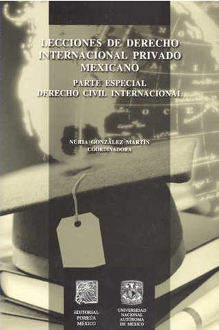 Lecciones de derecho internacional privado mexicano: parte especial derecho civil internacional
