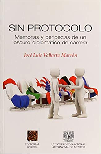 Sin protocolo memorias y peripecias de un oscuro diplomático