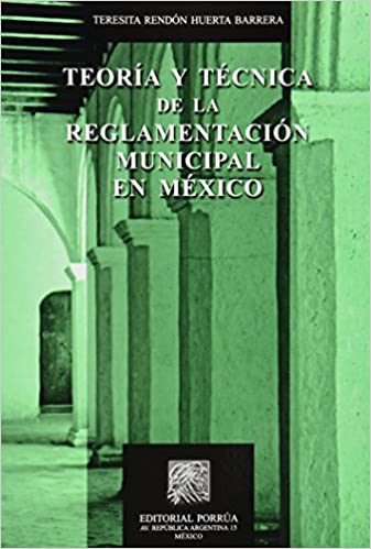Teoría y técnica de la reglamentación municipal en México