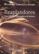 Resplandores, una visión de la grandeza de México