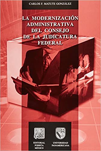 La modernización administrativa del Consejo de la Judicatura Federal