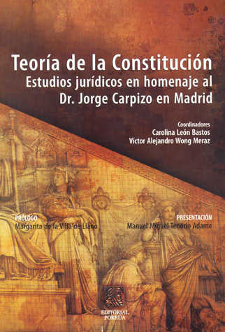 Teoría de la constitución: estudios jurídicos en homenaje al Dr. Jorge Carpizo en Madrid