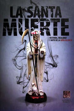 La santa muerte historia realidad y mito de la niña blanca