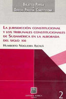 La jurisdicción constitucional y los tribunales constitucionales de Sudamérica en la alborada del siglo XXI