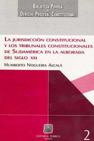 La jurisdicción constitucional y los tribunales constitucionales de Sudamérica en la alborada del siglo XXI