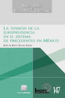 La tensión de la jurisprudencia en el sistema de precedentes en México