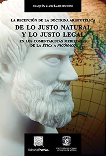 La recepción de la doctrina aristotélica de lo justo natural y lo justo legal en los comentaristas medievales de la ética a Nicómaco