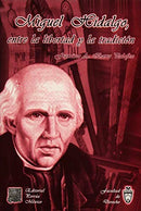 Miguel Hidalgo: entre la libertad y la tradición