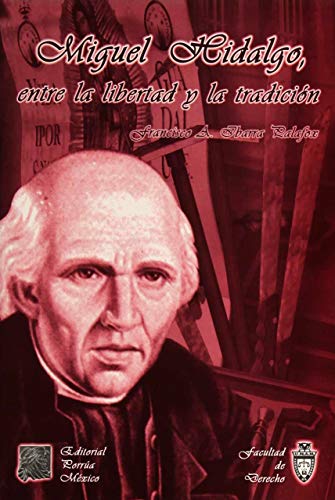 Miguel Hidalgo: entre la libertad y la tradición