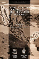 Origen evolución y perspectivas del federalismo mexicano