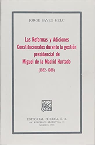Las reformas y adiciones constitucionales durante la gestión presidencial de Miguel de la Madrid Hurtado