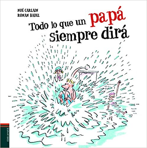 TODO LO QUE UN PAPÁ SIEMPRE DIRÁ -A PARTIR DE 6 AÑOS - CARTONÉ
