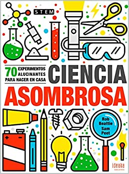 CIENCIA ASOMBROSA. 70 EXPERIMENTOS ALUCINANTES PARA HACER EN CASA - A PARTIR DE 8 AÑOS - RÚSTICA