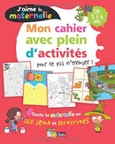 J'aime la Maternelle - Mon cahier d'activités De 3 à 6 ans