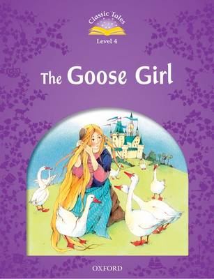 CLASSIC TALES 2E 4 THE GOOSE GIRL