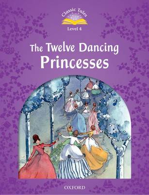 CLASSIC TALES 2E 4 THE TWELVE DANCING PRINCESSES