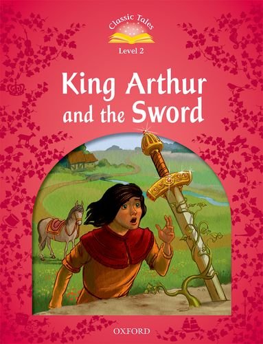 CLASSIC TALES 2E 2 THE KING ARTHUR AND THE SWORD