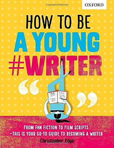 HOW TO BE A YOUNG WRITER