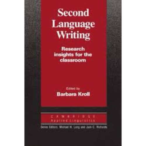 Second Language Writing - Research Insights for the Classroom