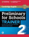 Preliminary for Schools Trainer Six Practice Tests with Answers and Teacher's