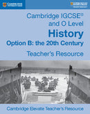 Cambridge IGCSE and O Level History Option B: The 20th Century Cambridge Elevate Teacher's Resource