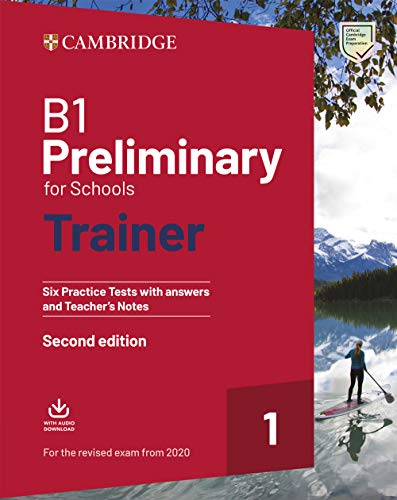 B1 Preliminary for Schools Trainer 1 For 2020 Revised Exam Six Practice Test with Answers and Teachers Notes with Downloadable Audio