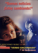 CATECISMO VERBO ENCARNADO. BUENAS NOTICIAS: ESTOY CAMBIANDO. 1° SECUNDARIA.