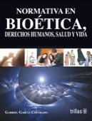 NORMATIVA EN BIOÉTICA, DERECHOS HUMANOS, SALUD Y VIDA