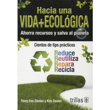 HACIA UNA VIDA MAS ECOLÓGICA: AHORRA RECURSOS Y SALVA AL PLANETA