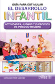 GUÍA PARA ESTIMULA EL DESARROLLO INFANTIL: ACTIVIDADES, JUEGOS