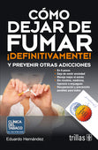 COMO DEJAR DE FUMAR ­DEFINITIVAMENTE! Y PREVENIR OTRAS ADICCIONES