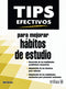 TIPS EFECTIVOS PARA MEJORAR HÁBITOS DE ESTUDIO