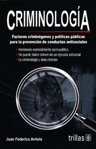 CRIMINOLOGÍA: FACTORES CRIMINÓGENOS Y POLÍTICAS PÚBLICAS PARA LA PREVENCIÓN DE CONDUCTAS ANTISOCIALES