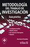 METODOLOGÍA DEL TRABAJO DE INVESTIGACIÓN: GUÍA PRACTICA