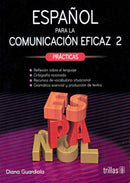 ESPAÑOL PARA LA COMUNICACIÓN EFICAZ 2: PRÁCTICAS