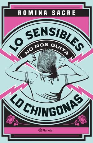 Lo sensibles no nos quita lo chingonas
