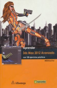 APRENDER 3DS MAX 2012 AVANZADO: con 100 ejerc. MEDIAactive