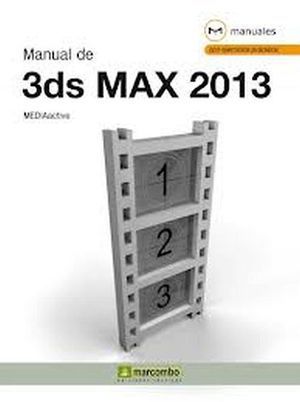 MANUAL DE 3Ds MAX 2013. MEDIAACTIVE