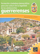 FORMACION CIUDADANA DEMOCRATICA... CULTURA DE LEGALIDAD DE LOS ADOLESCENTES GUERRERENSES
