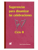 Sugerencias para dinamizar las celebraciones. Ciclo “B”