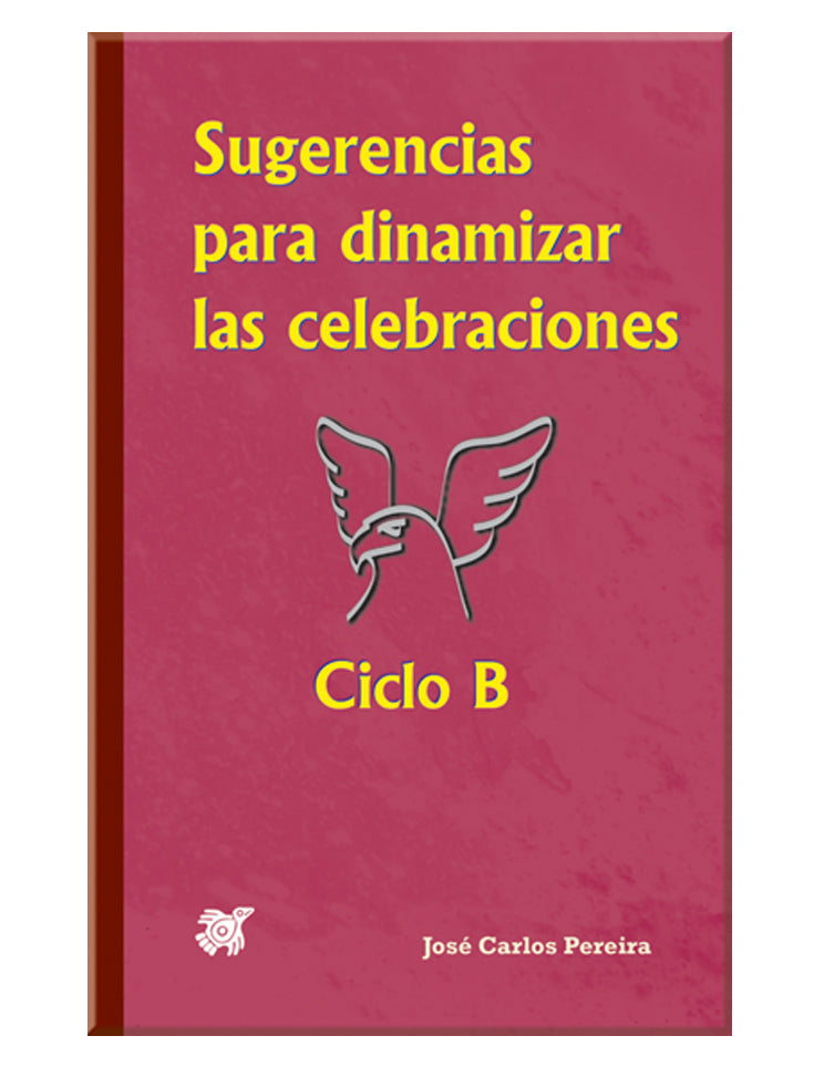 Sugerencias para dinamizar las celebraciones. Ciclo “B”