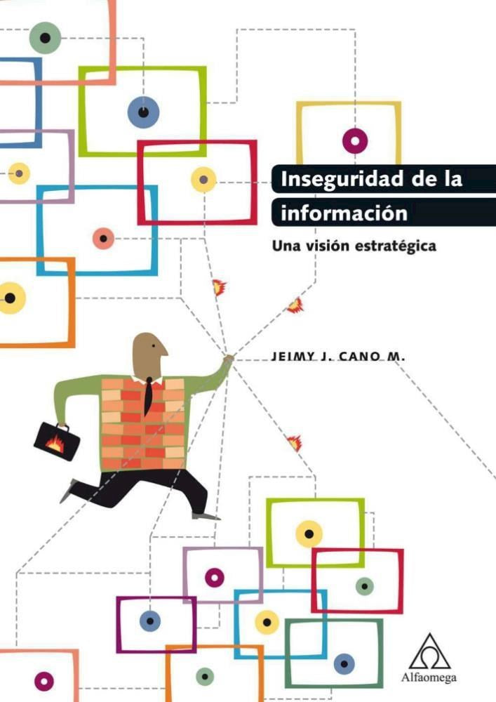 INSEGURIDAD DE LA INFORMACION. Una vision estrategica. Jeimy